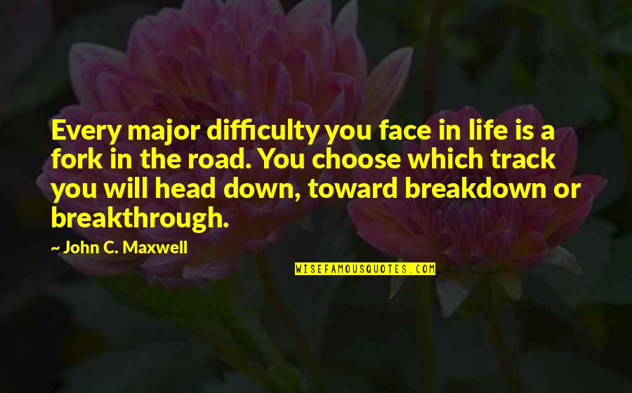 Fork Quotes By John C. Maxwell: Every major difficulty you face in life is