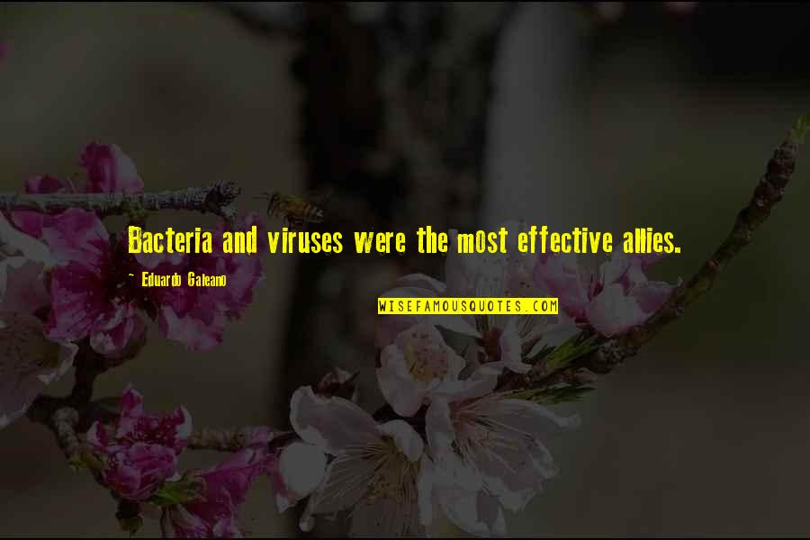 Forkel Quotes By Eduardo Galeano: Bacteria and viruses were the most effective allies. Forkel Quotes By Eduardo Galeano: Bacteria and viruses were the most effective allies.