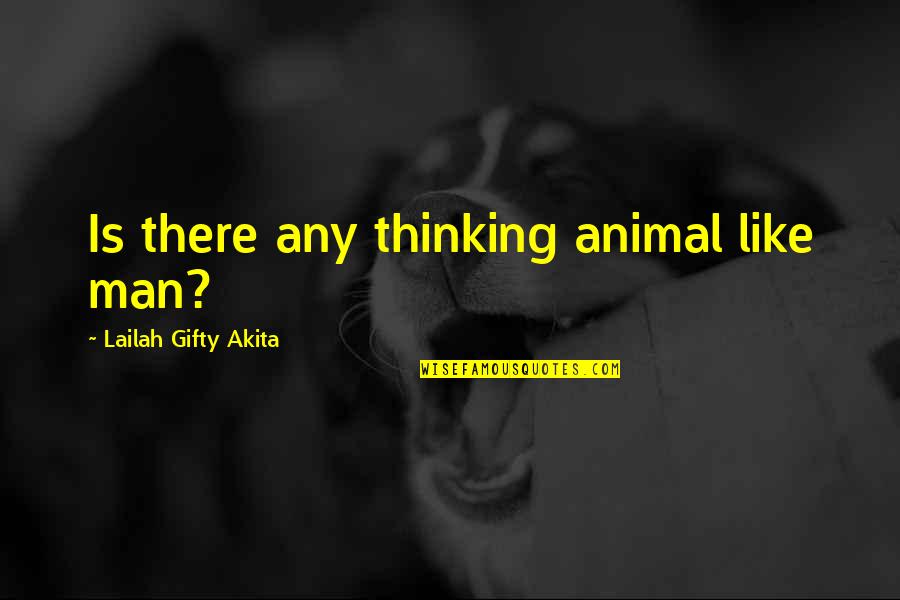 Forkel Quotes By Lailah Gifty Akita: Is there any thinking animal like man?