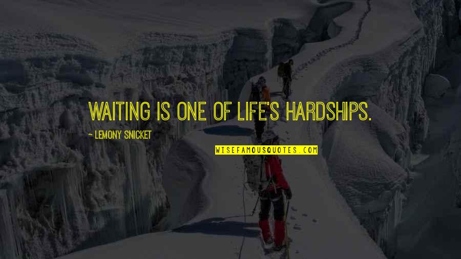 Forkel Quotes By Lemony Snicket: Waiting is one of life's hardships.