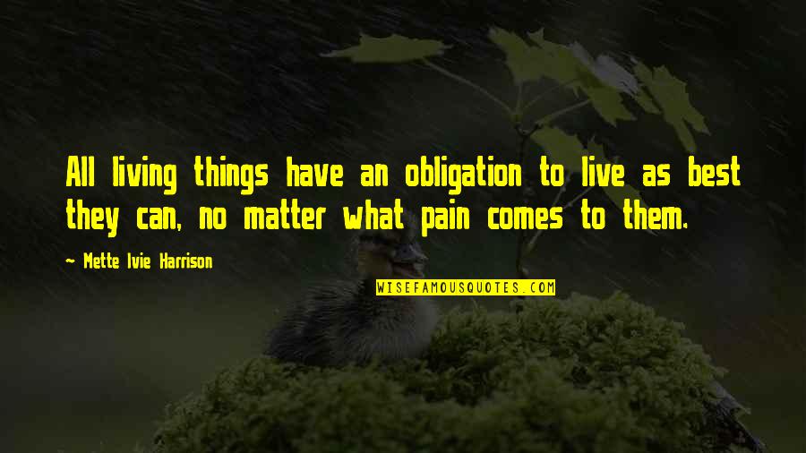 Forkel Quotes By Mette Ivie Harrison: All living things have an obligation to live