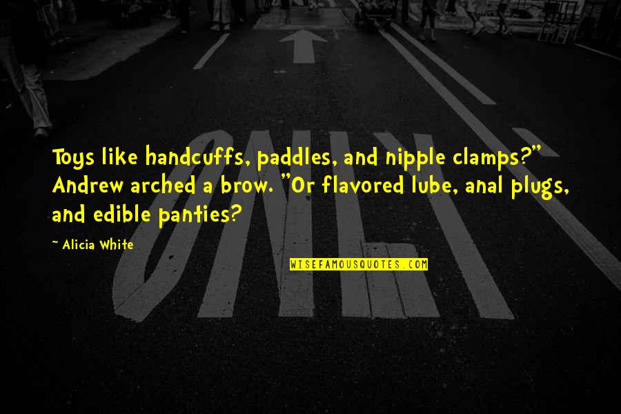 Forkful Of Earth Quotes By Alicia White: Toys like handcuffs, paddles, and nipple clamps?" Andrew