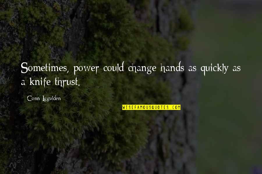 Forkful Of Earth Quotes By Conn Iggulden: Sometimes, power could change hands as quickly as