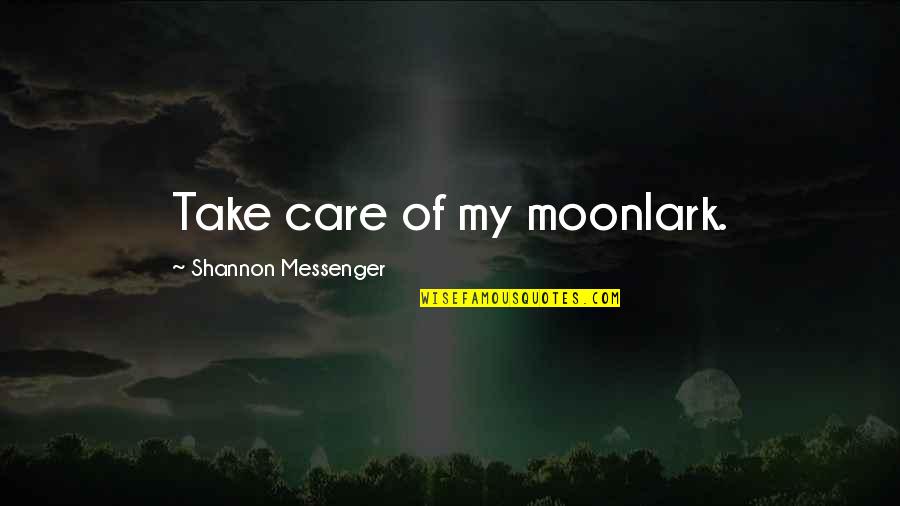 Forkle Quotes By Shannon Messenger: Take care of my moonlark.