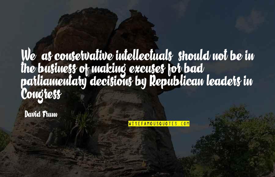 Forklift Quotes By David Frum: We, as conservative intellectuals, should not be in Forklift Quotes By David Frum: We, as conservative intellectuals, should not be in