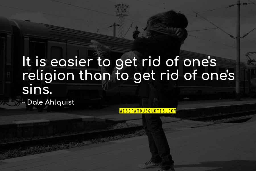 Forklifts Of Minnesota Quotes By Dale Ahlquist: It is easier to get rid of one's