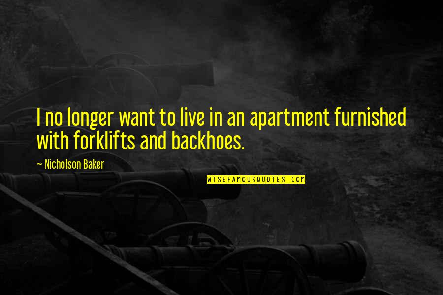 Forklifts Quotes By Nicholson Baker: I no longer want to live in an
