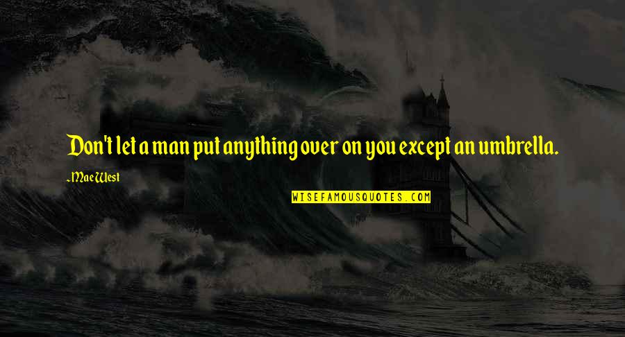 Forks And Knives Quotes By Mae West: Don't let a man put anything over on