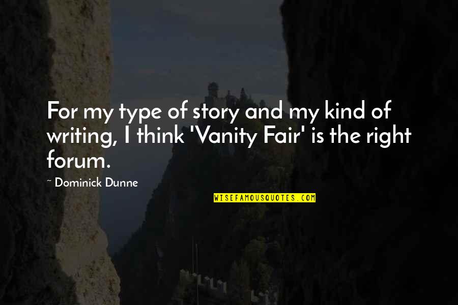 Forks And Spoons Quotes By Dominick Dunne: For my type of story and my kind