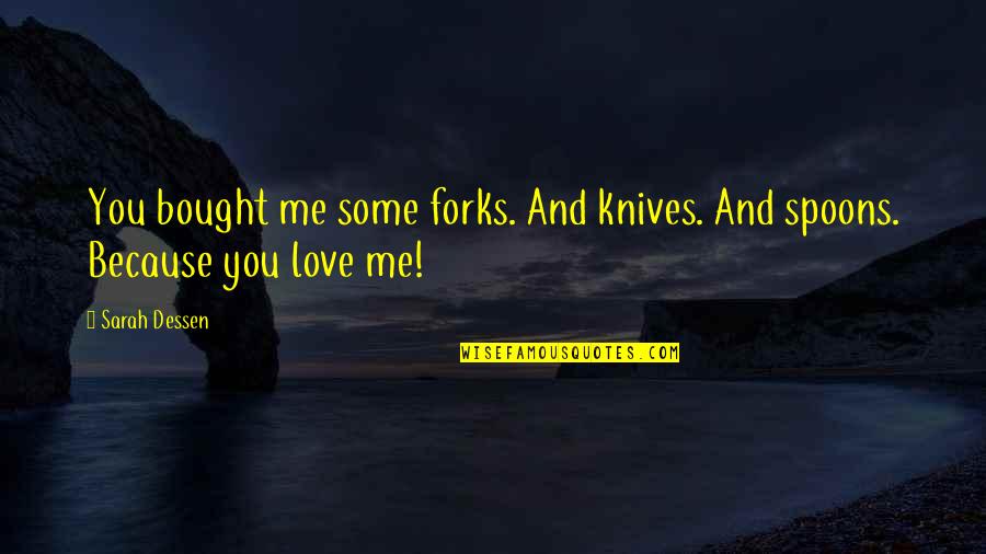 Forks And Spoons Quotes By Sarah Dessen: You bought me some forks. And knives. And
