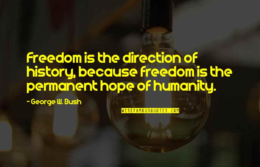 Forks Twilight Quotes By George W. Bush: Freedom is the direction of history, because freedom