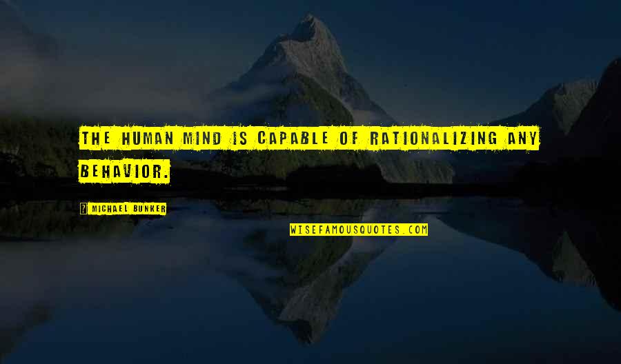 Forks Twilight Quotes By Michael Bunker: The human mind is capable of rationalizing any