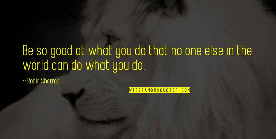 Forlani Joe Quotes By Robin Sharma: Be so good at what you do that