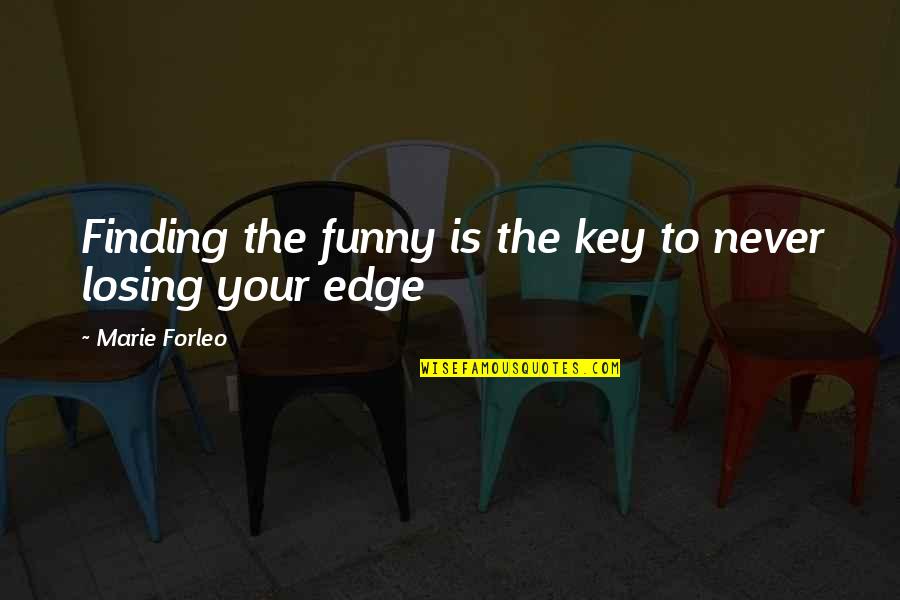 Forleo Quotes By Marie Forleo: Finding the funny is the key to never
