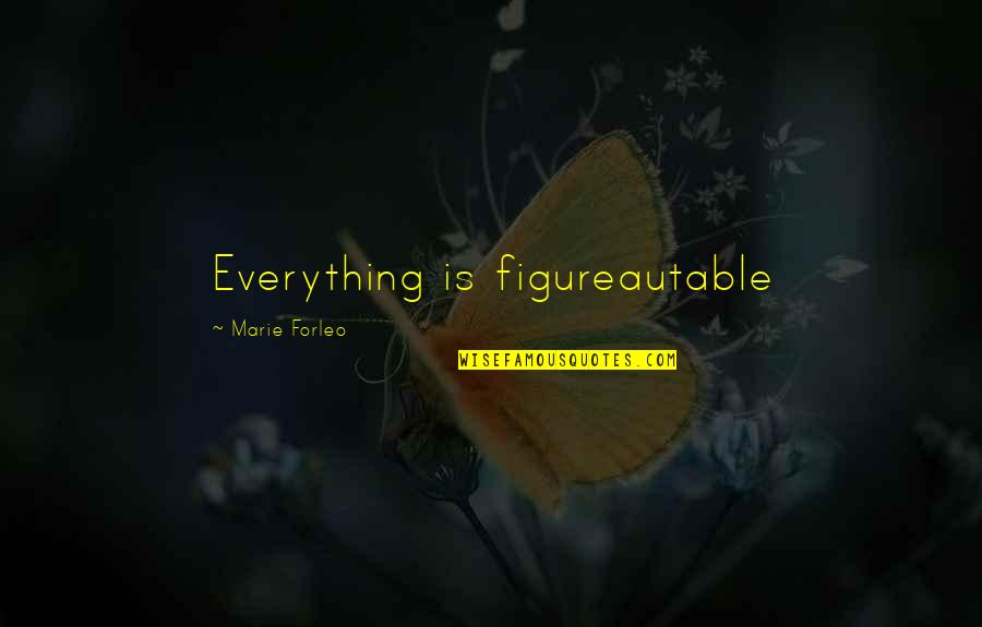 Forleo Quotes By Marie Forleo: Everything is figureautable