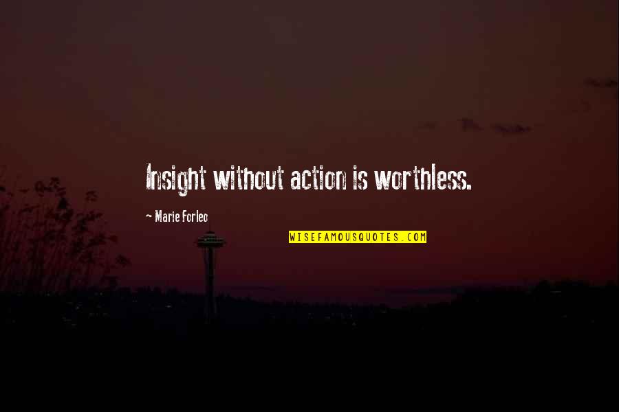 Forleo Quotes By Marie Forleo: Insight without action is worthless.
