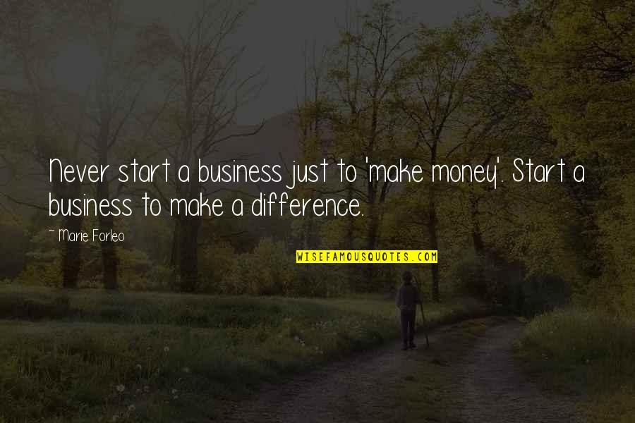 Forleo Quotes By Marie Forleo: Never start a business just to 'make money'.