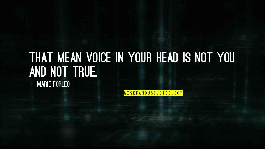 Forleo Quotes By Marie Forleo: That mean voice in your head is not
