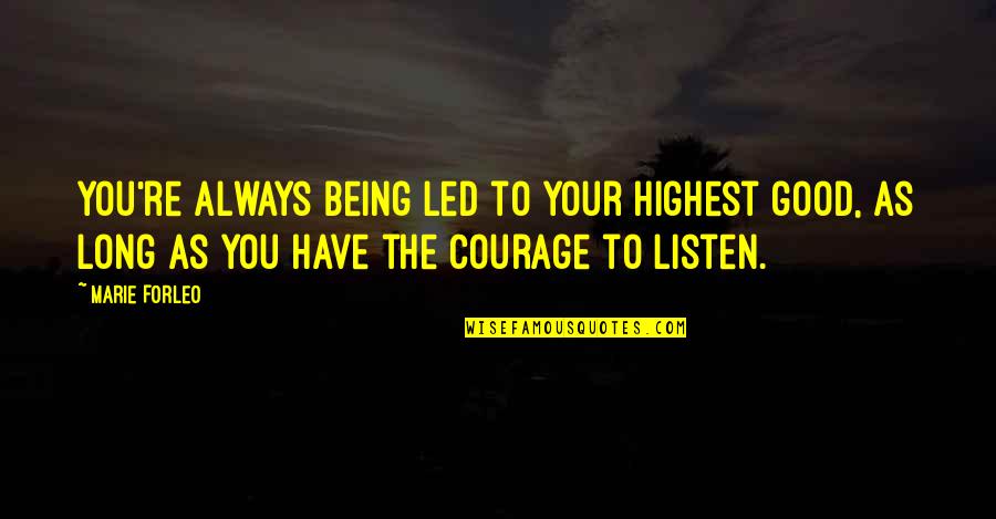 Forleo Quotes By Marie Forleo: You're always being led to your highest good,