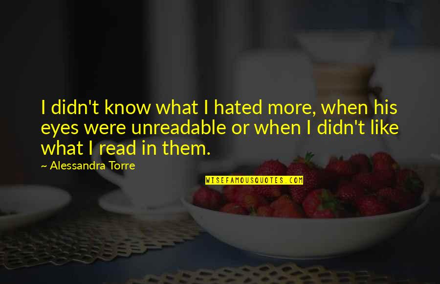 Forlesen Quotes By Alessandra Torre: I didn't know what I hated more, when Forlesen Quotes By Alessandra Torre: I didn't know what I hated more, when