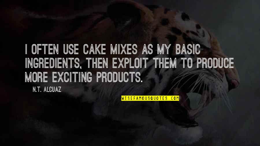 Forlesen's Quotes By N.T. Alcuaz: I often use cake mixes as my basic