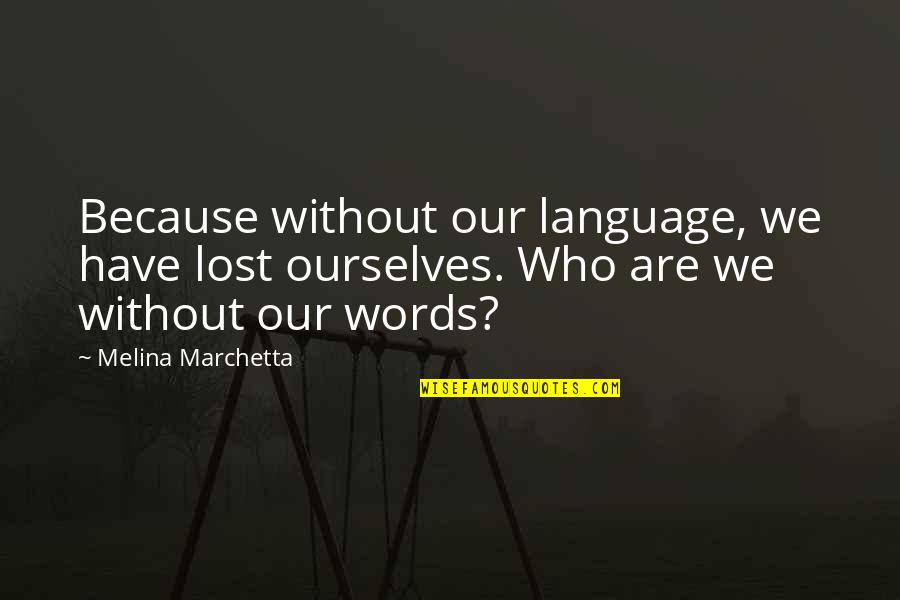 Forley Quotes By Melina Marchetta: Because without our language, we have lost ourselves.