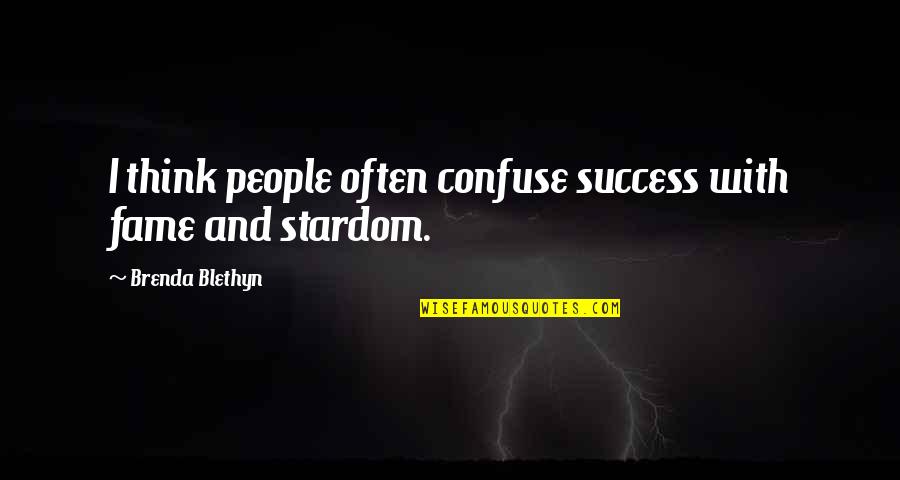 Forlon Quotes By Brenda Blethyn: I think people often confuse success with fame Forlon Quotes By Brenda Blethyn: I think people often confuse success with fame
