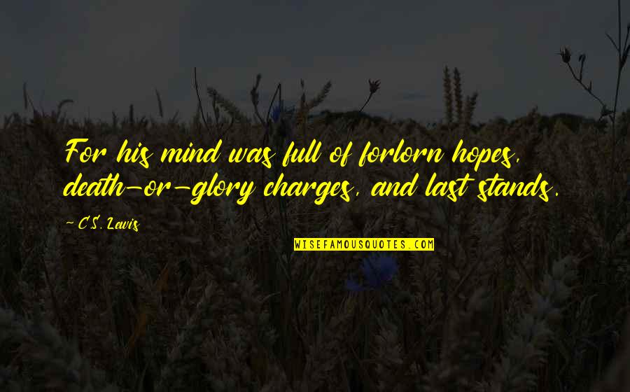 Forlorn Quotes By C.S. Lewis: For his mind was full of forlorn hopes,