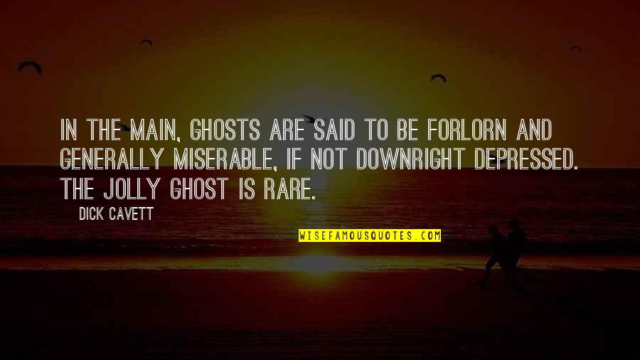 Forlorn Quotes By Dick Cavett: In the main, ghosts are said to be