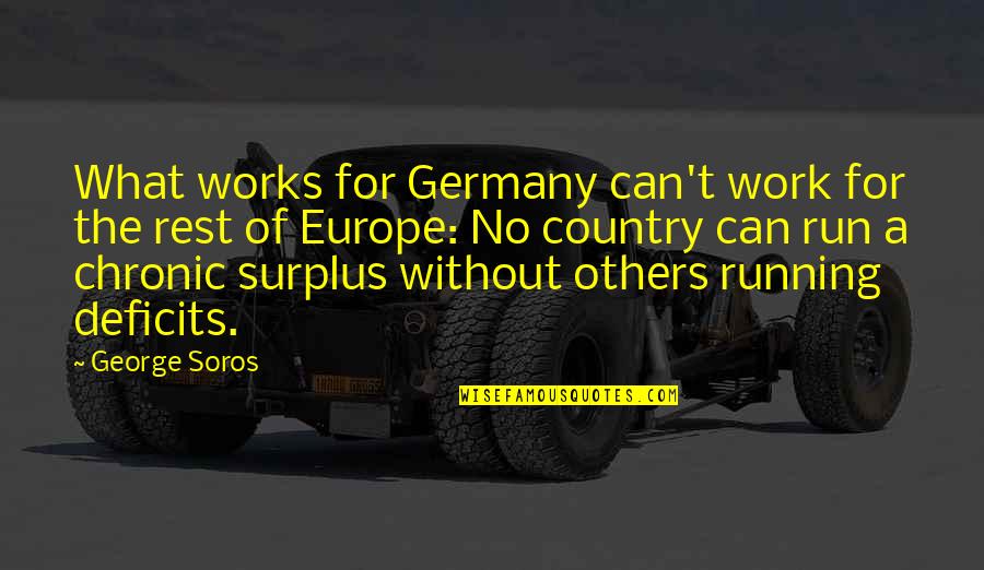 Forlornly Quotes By George Soros: What works for Germany can't work for the
