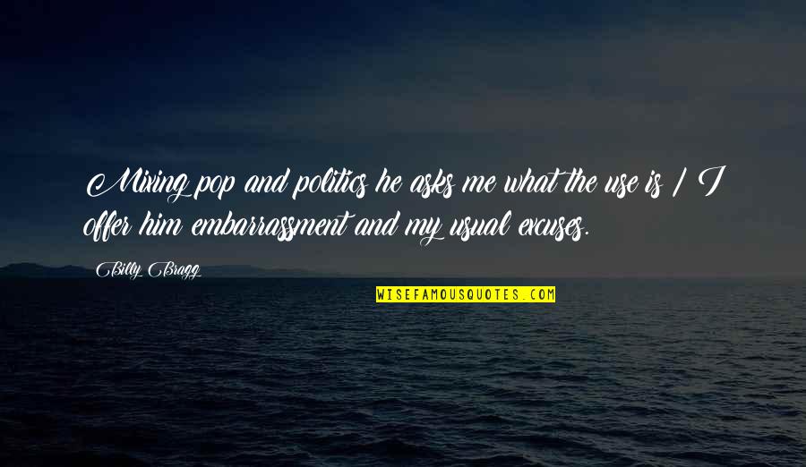 Forlornness Sartre Quotes By Billy Bragg: Mixing pop and politics he asks me what Forlornness Sartre Quotes By Billy Bragg: Mixing pop and politics he asks me what