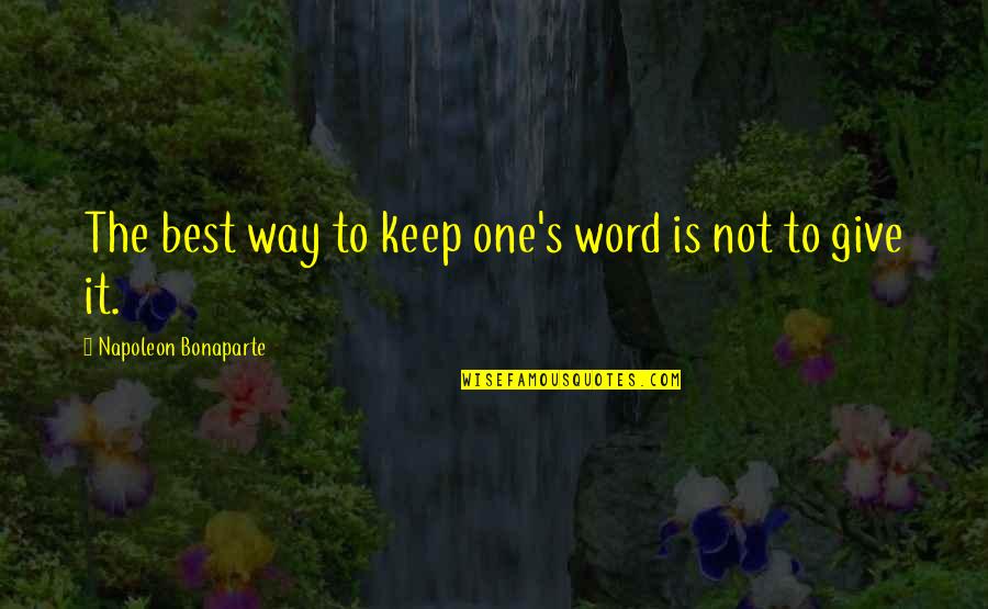 Form A More Perfect Union Quote Quotes By Napoleon Bonaparte: The best way to keep one's word is