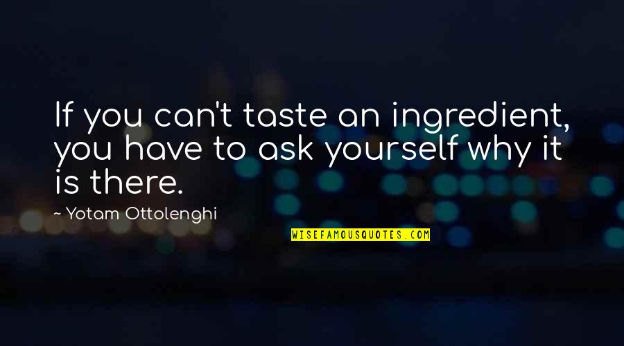 Form A More Perfect Union Quote Quotes By Yotam Ottolenghi: If you can't taste an ingredient, you have