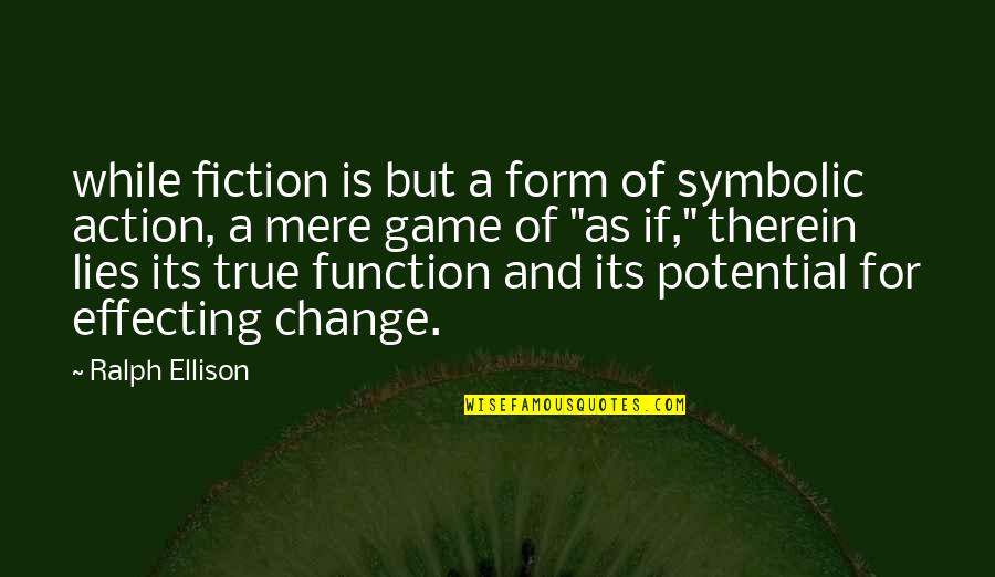 Form And Function Quotes By Ralph Ellison: while fiction is but a form of symbolic