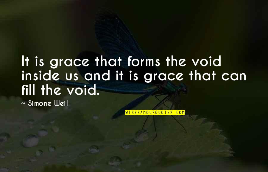 Form And Void Quotes By Simone Weil: It is grace that forms the void inside