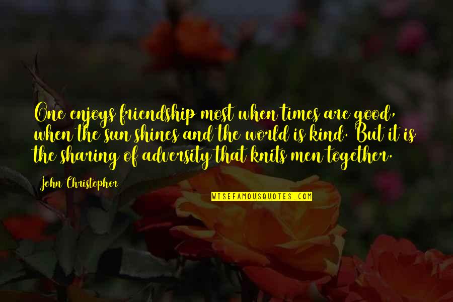 Form Ever Follows Function Quotes By John Christopher: One enjoys friendship most when times are good, Form Ever Follows Function Quotes By John Christopher: One enjoys friendship most when times are good,
