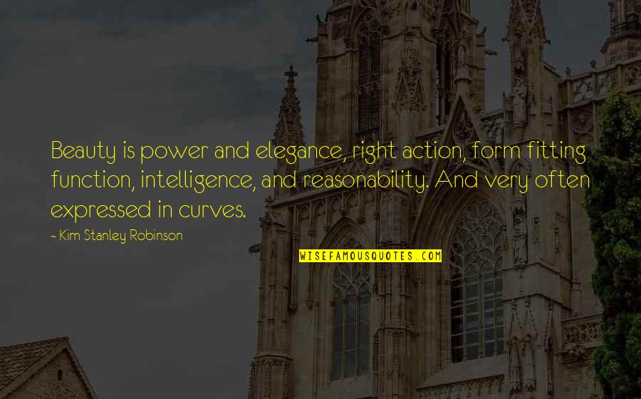 Form Fitting Quotes By Kim Stanley Robinson: Beauty is power and elegance, right action, form