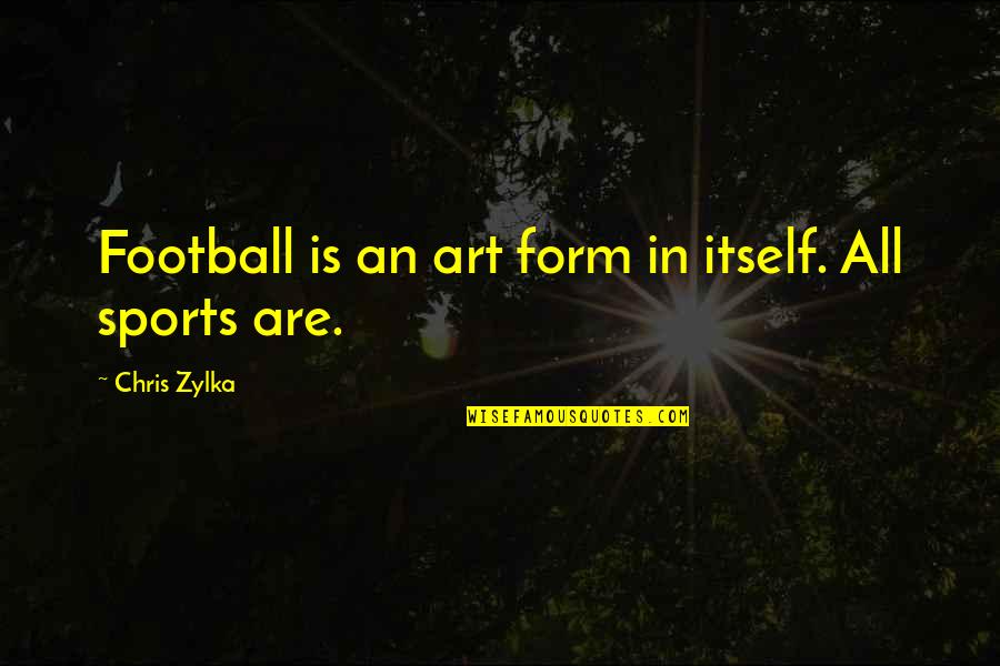Form In Art Quotes By Chris Zylka: Football is an art form in itself. All
