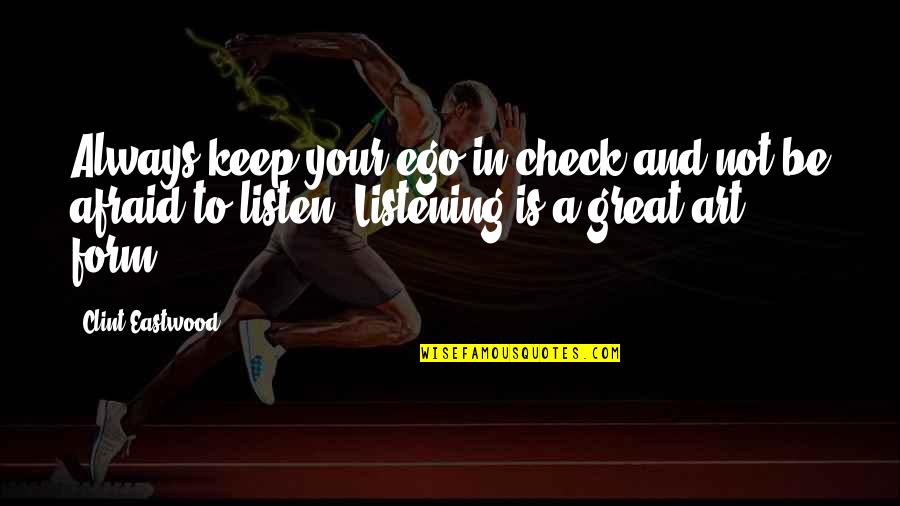 Form In Art Quotes By Clint Eastwood: Always keep your ego in check and not