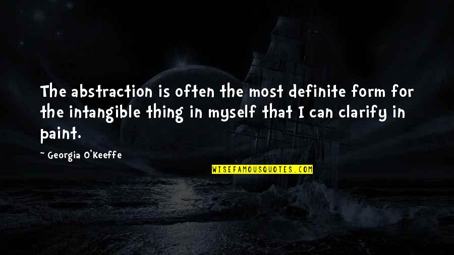 Form In Art Quotes By Georgia O'Keeffe: The abstraction is often the most definite form