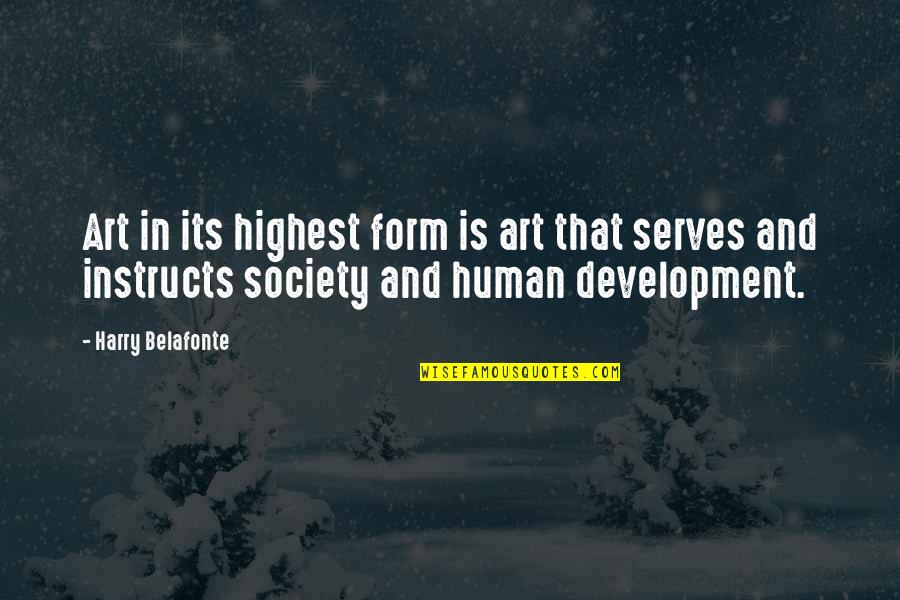 Form In Art Quotes By Harry Belafonte: Art in its highest form is art that