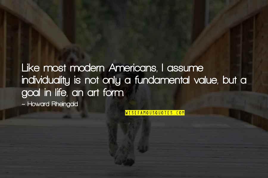 Form In Art Quotes By Howard Rheingold: Like most modern Americans, I assume individuality is
