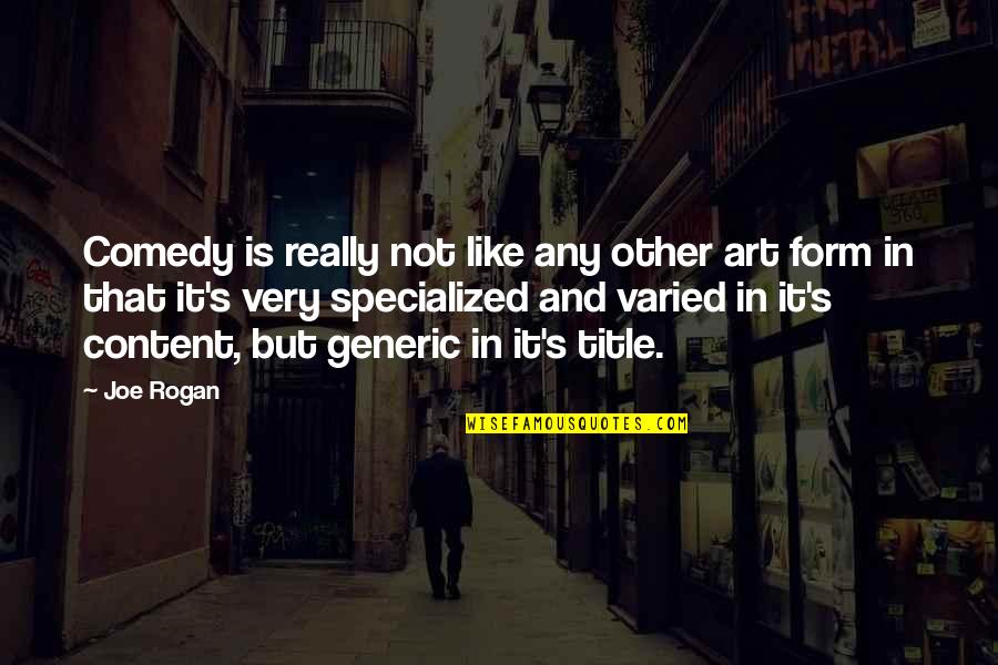 Form In Art Quotes By Joe Rogan: Comedy is really not like any other art