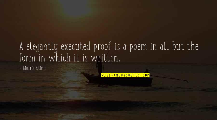 Form In Art Quotes By Morris Kline: A elegantly executed proof is a poem in