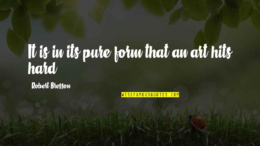 Form In Art Quotes By Robert Bresson: It is in its pure form that an