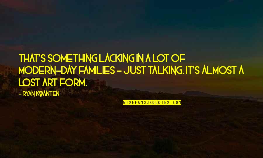 Form In Art Quotes By Ryan Kwanten: That's something lacking in a lot of modern-day