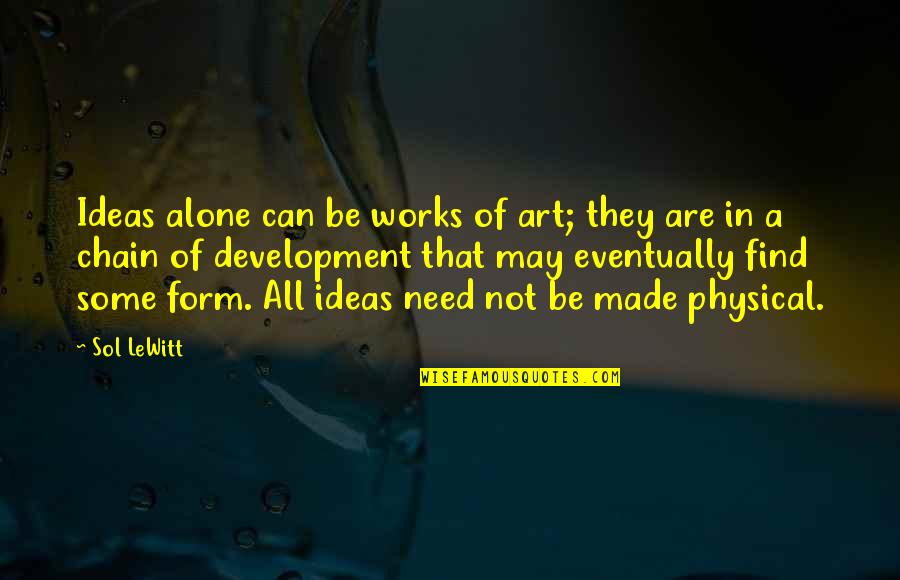 Form In Art Quotes By Sol LeWitt: Ideas alone can be works of art; they