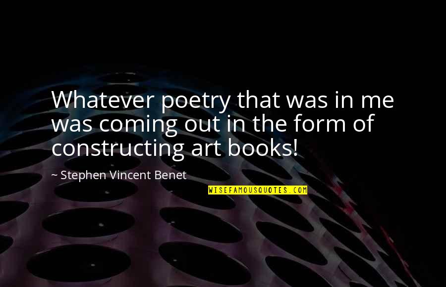 Form In Art Quotes By Stephen Vincent Benet: Whatever poetry that was in me was coming