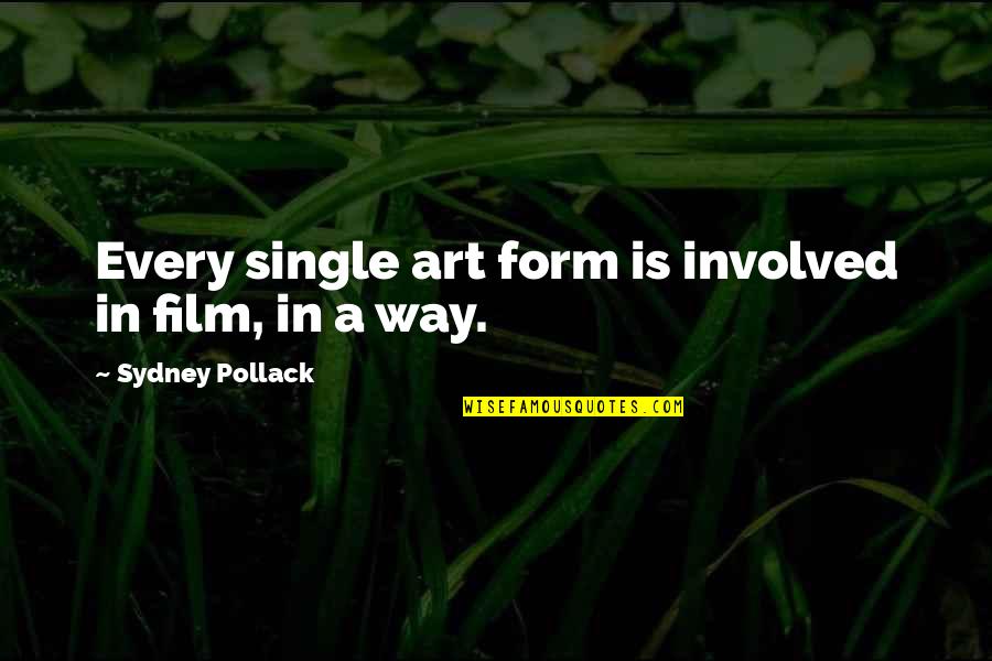 Form In Art Quotes By Sydney Pollack: Every single art form is involved in film,