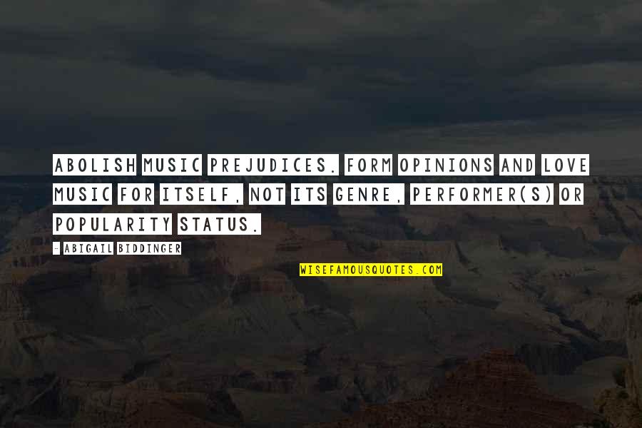 Form Music Quotes By Abigail Biddinger: Abolish music prejudices. Form opinions and love music